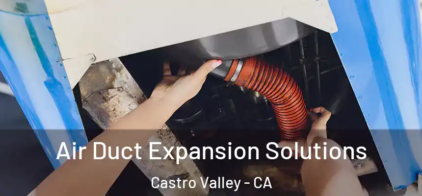 Air Duct Expansion Solutions Castro Valley - CA