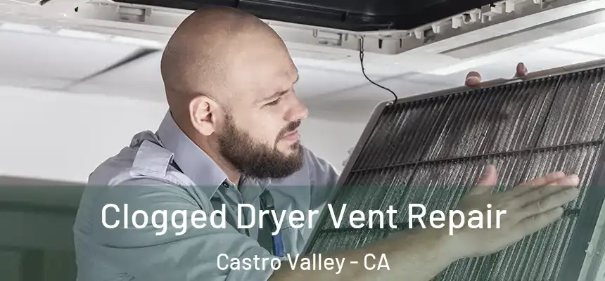 Clogged Dryer Vent Repair Castro Valley - CA