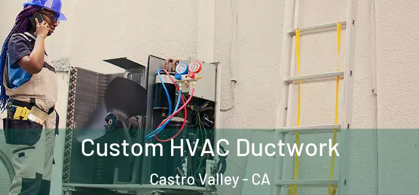  Custom HVAC Ductwork Castro Valley - CA