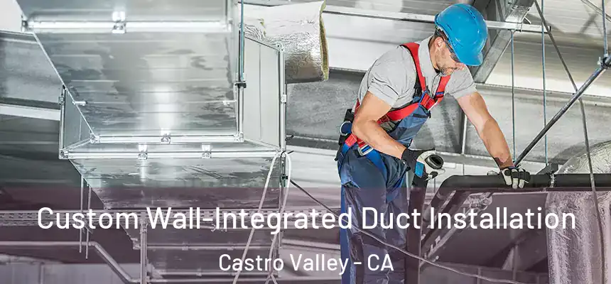 Custom Wall-Integrated Duct Installation Castro Valley - CA