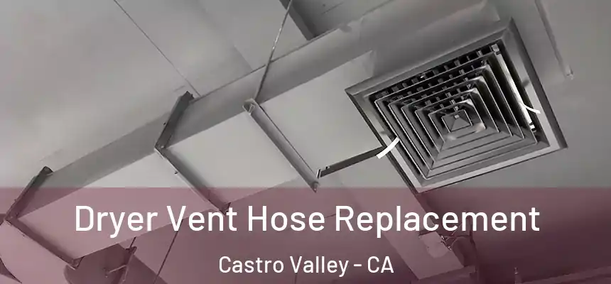 Dryer Vent Hose Replacement Castro Valley - CA