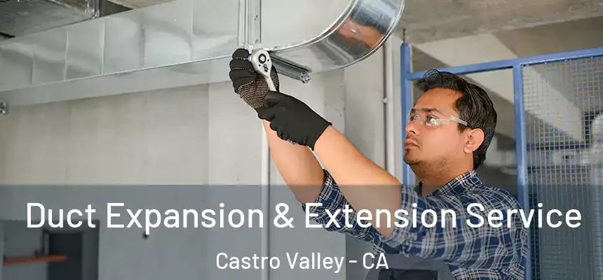  Duct Expansion & Extension Service Castro Valley - CA