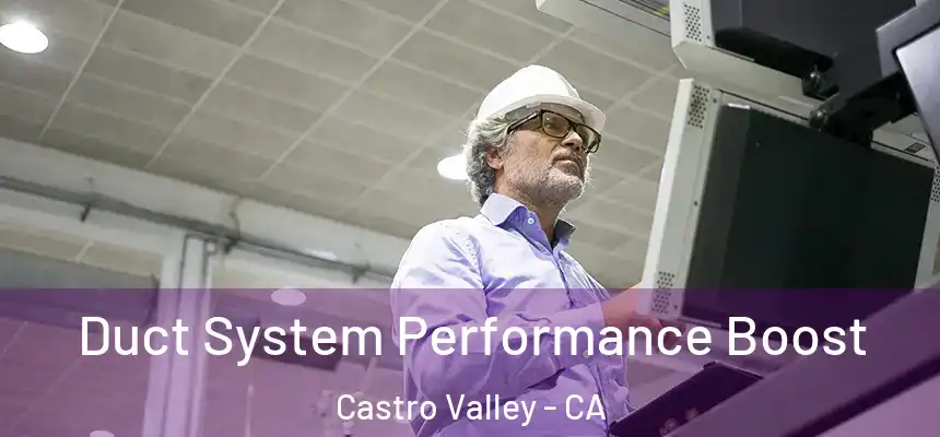  Duct System Performance Boost Castro Valley - CA