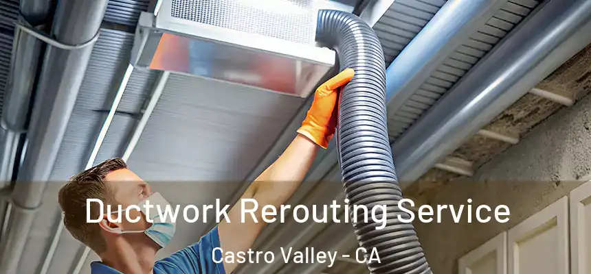  Ductwork Rerouting Service Castro Valley - CA