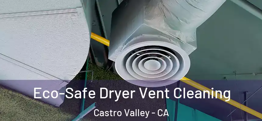  Eco-Safe Dryer Vent Cleaning Castro Valley - CA