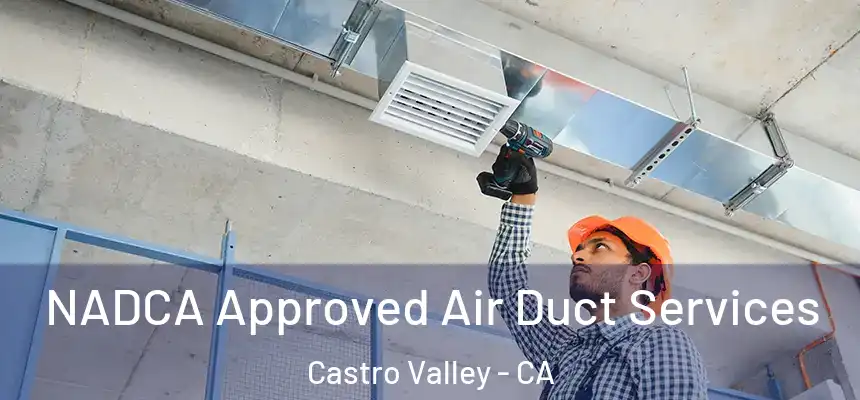 NADCA Approved Air Duct Services Castro Valley - CA