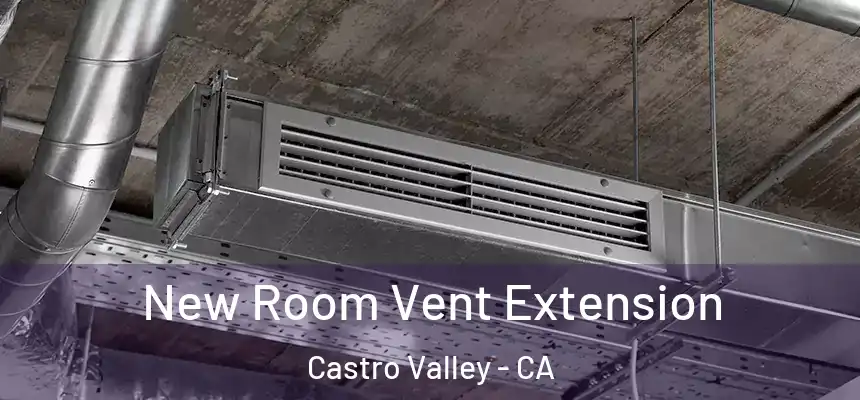  New Room Vent Extension Castro Valley - CA