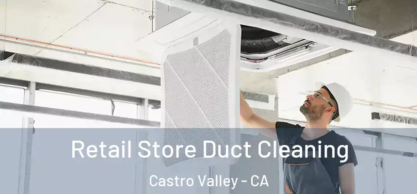  Retail Store Duct Cleaning Castro Valley - CA