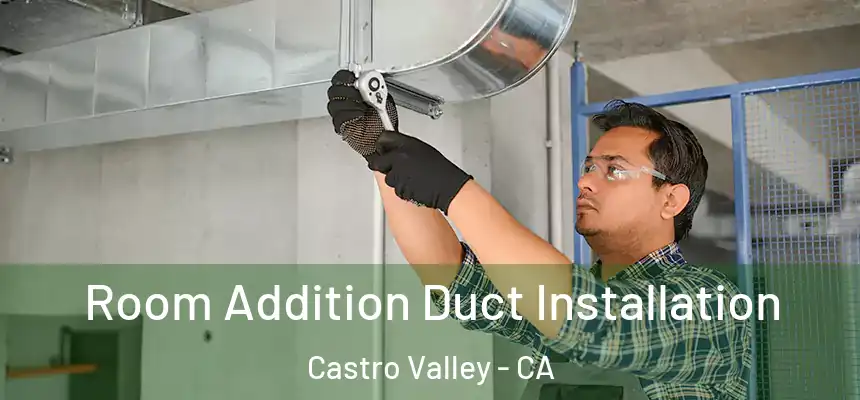  Room Addition Duct Installation Castro Valley - CA