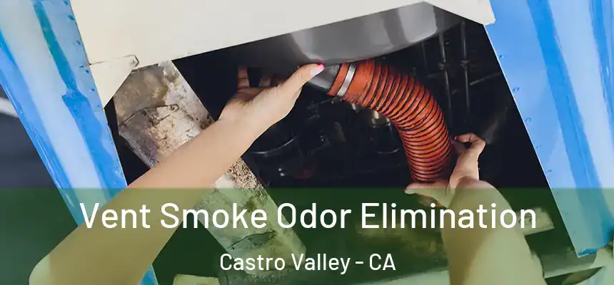  Vent Smoke Odor Elimination Castro Valley - CA